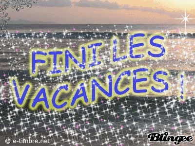 c'est fini les vacances dommage!!!