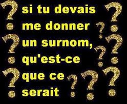 quel surnom tu me donne?