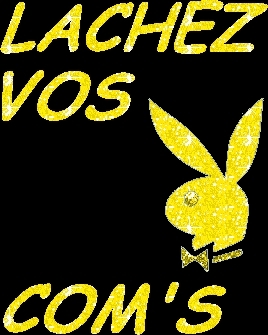 lachez vos coms