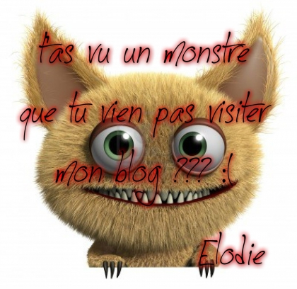 T'as vu un monstre o� quoi?