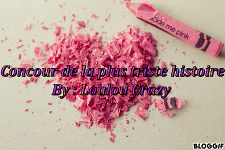 Concour de la plus triste histoire.