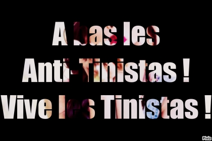 Cette fois, les Anti-Tinistas, vous allez trop loin ! (Les Tinistas, fa�tes passer, svp !)