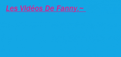 Les Vidos De Fanny.~