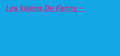 Les Vid�os De Fanny.~