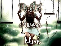 reste avec moi ............