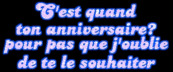C' est quand ton anniversaire ?