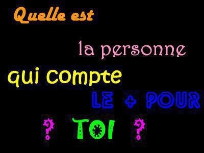 QUI COMPTE LE PLUS POUR TOI ?