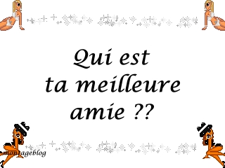 Qui est ta meilleure copine !!???