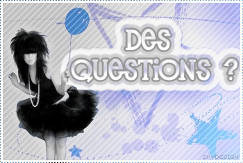 Des questions?