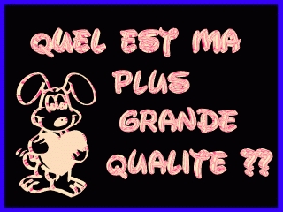 quel ma plus grande qualit� ??