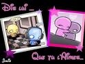 dis oui...................que tu l'aime....................