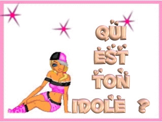 qui est ton idole? ? ? ? ?