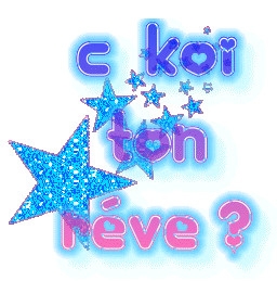c'est quoi ton r�ve?????