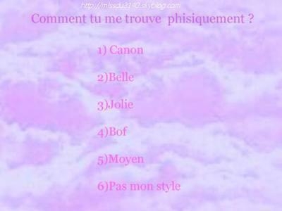 comment me trouve tu phisiquement?