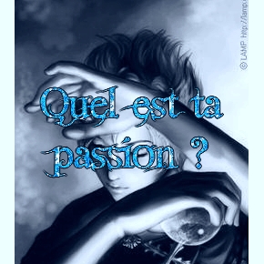 quel est ta passion?