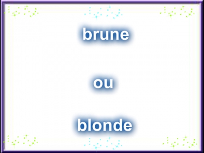 brune ou blonde ?????????????????