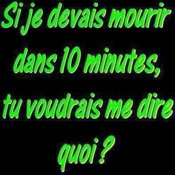 10 minutes avant de mourir