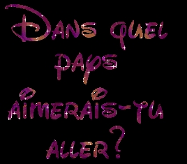 dans quel pays aimerais tu aller ?