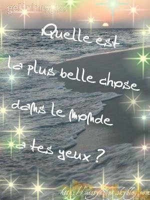 quelle est la plus belle chose dans le monde � tes yeux ?