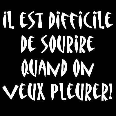 il est difficile de sourire quand on veux pleurer !