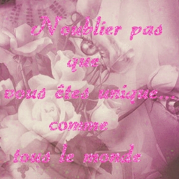 n'oublie pas que vous �tes unique