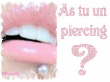 as tu un piercing ?