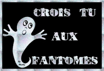 crois tu aux fant�me ?