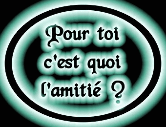 pour toi c koi l'amiti� ?