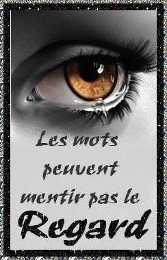 les mots peuvent mentir pas le regard 