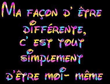 ma fa�on d��tre d�f�rente c tt simplement d��tre moi m�me 