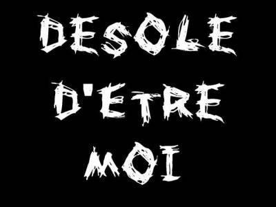 d�sole d��tre moi 