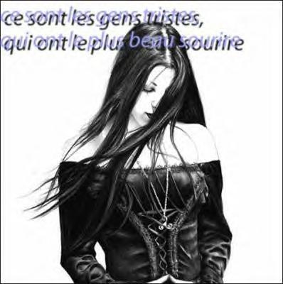 ce sont les gens triste qui en le plus beau sourire ;)