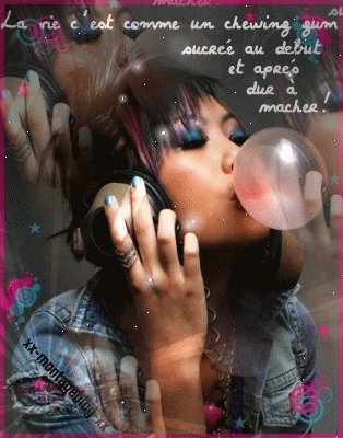 La vie c'est comme un chewing gum!