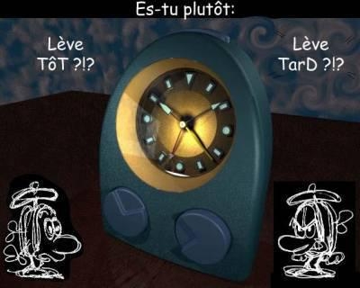 es tu plutot leve tot ou leve tard??