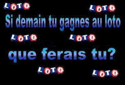 si tu gagnais au loto tu ferais quoi?