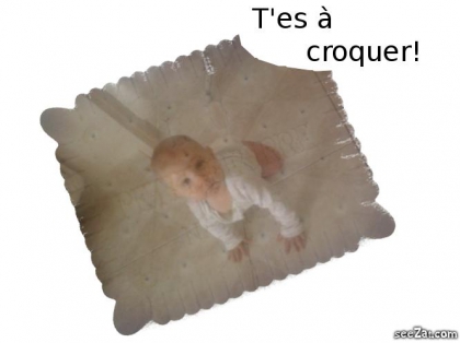 T'es � croquer Ma fille