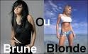 BLONDE OU BRUNE