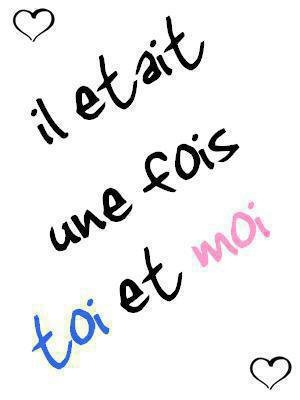 il etait une fois toi et moi! <3
