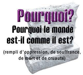 PK le monde est t-il comme �a ?