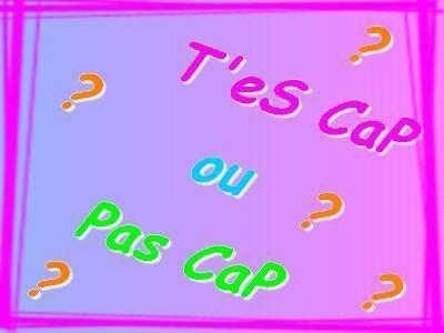 Cap ou pas cap ????