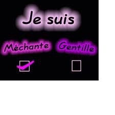 je suis mechante ou gentillle?