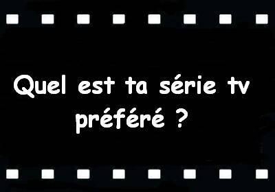 Quel est ta série tv préféré?