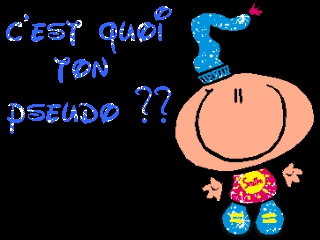 c quoi ton pseudo?