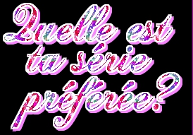 qu'elle et ta serie prfer